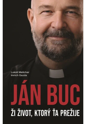 Ján Buc: Ži život, ktorý ťa prežije