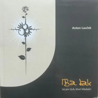 Iba tak - aj pre tých, ktorí hľadajú - Anton Lauček