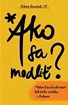 Ako sa modliť - Adam Szustak, OP