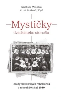 Mystičky 20. storočia - František Mikloško sr. Iva Kúšiková SSpS