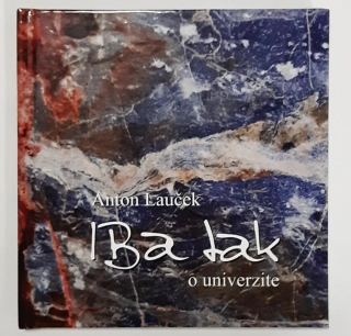 Iba tak o univerzite - Anton Lauček